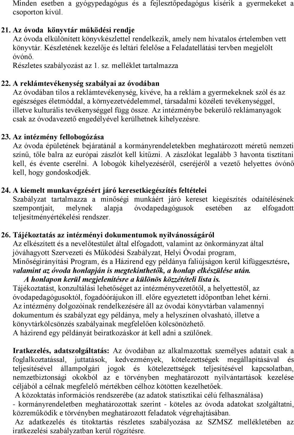 Készletének kezelője és leltári felelőse a Feladatellátási tervben megjelölt óvónő. Részletes szabályozást az 1. sz. melléklet tartalmazza 22.