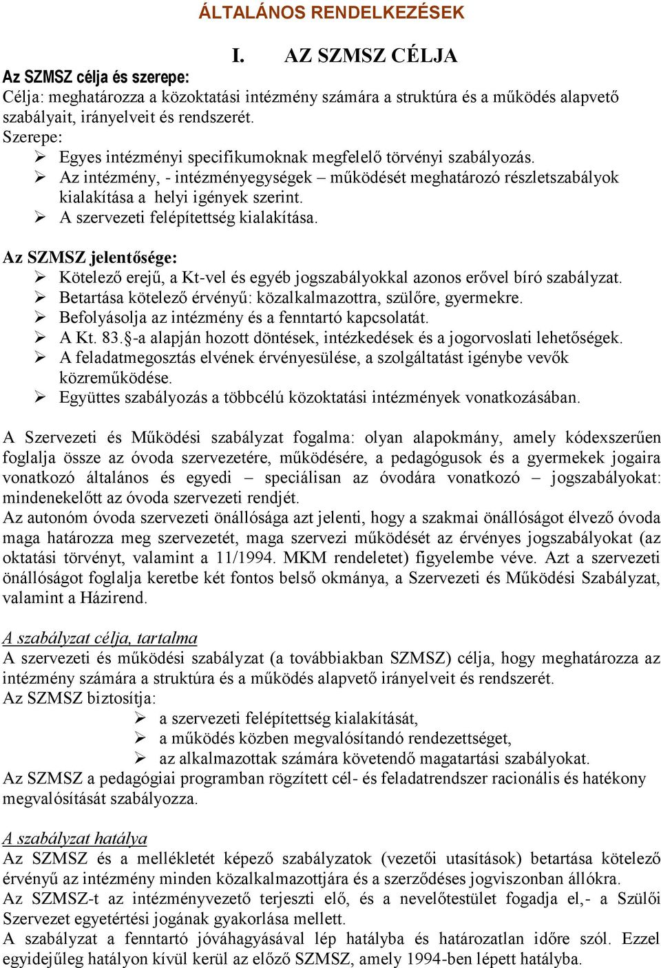 A szervezeti felépítettség kialakítása. Az SZMSZ jelentősége: Kötelező erejű, a Kt-vel és egyéb jogszabályokkal azonos erővel bíró szabályzat.