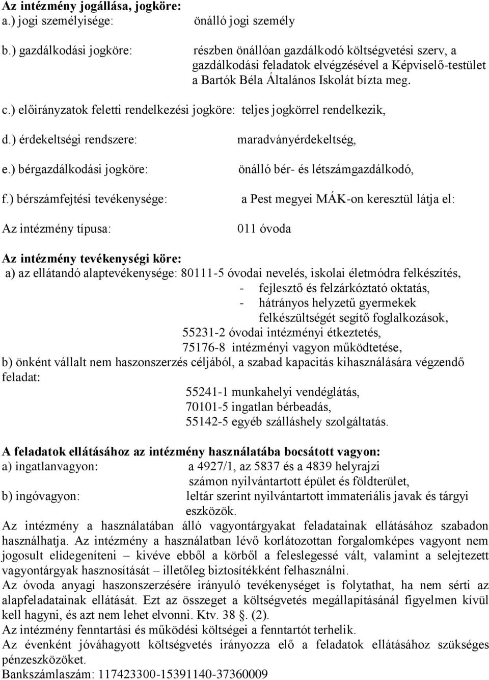 ) előirányzatok feletti rendelkezési jogköre: teljes jogkörrel rendelkezik, d.) érdekeltségi rendszere: e.) bérgazdálkodási jogköre: f.