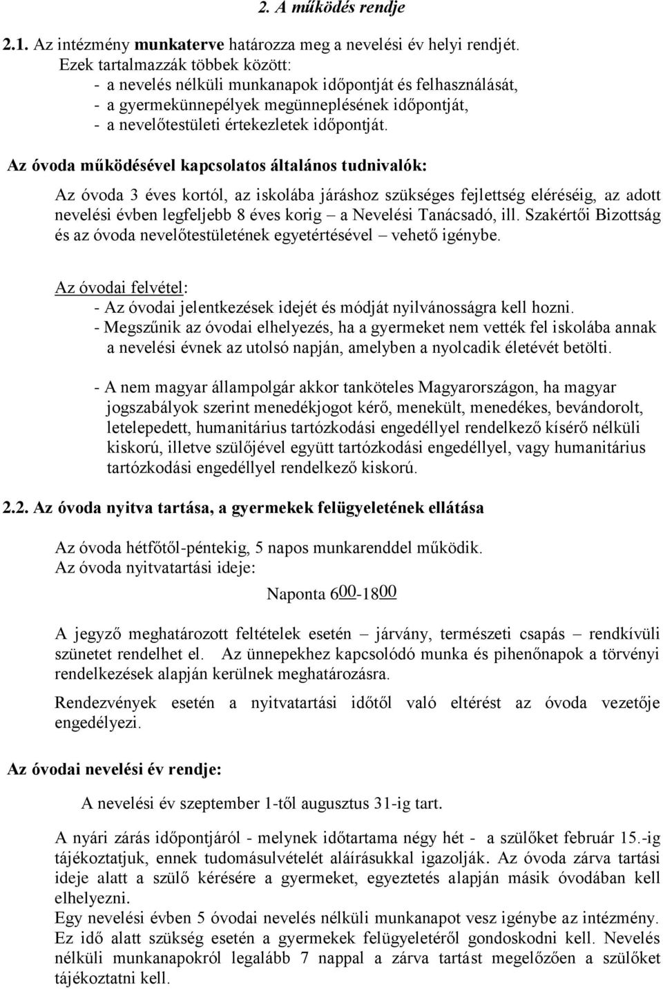 Az óvoda működésével kapcsolatos általános tudnivalók: Az óvoda 3 éves kortól, az iskolába járáshoz szükséges fejlettség eléréséig, az adott nevelési évben legfeljebb 8 éves korig a Nevelési