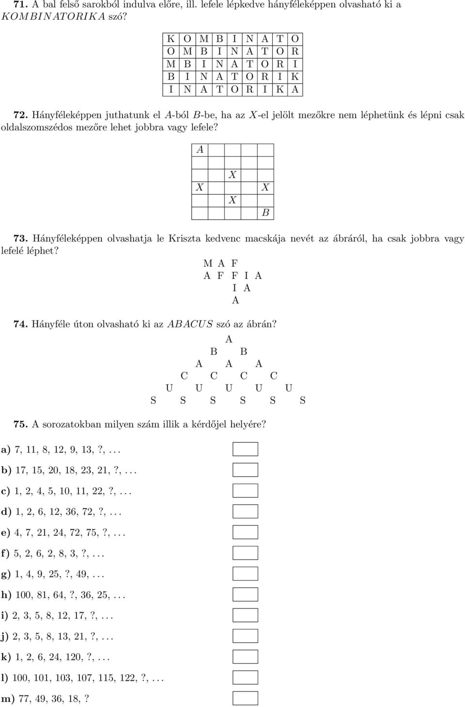 Háyféleképpe juthatuk el A-ból B-be, ha az X-el jelölt mezőkre em léphetük és lépi csak oldalszomszédos mezőre lehet jobbra vagy lefele? A X X X X B 73.