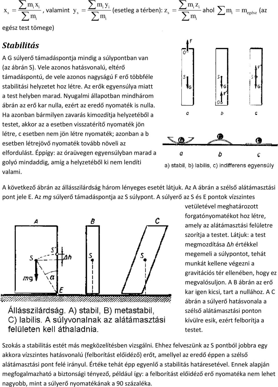 Nyugal állapotban ndháro ábrán az erő kar nulla, ezért az eredő nyoaték s nulla.