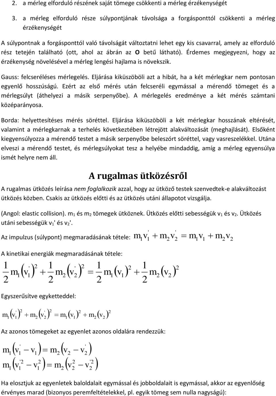 tetején található (ott, ahol az ábrán az O betű látható). Érdees egjegyezn, hogy az érzékenység növelésével a érleg lengés hajlaa s növekszk. Gauss: felcseréléses érlegelés.