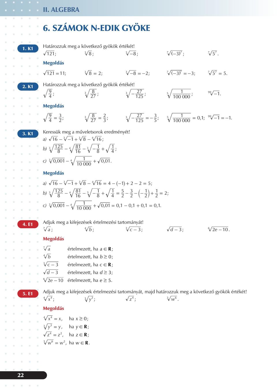 ) 6 - - + 8-6 ; ) 8 ; 8 6 8 - - - + c) 0, 00 - + 00, 0 000 ) 6 - - + 8-6 -- ^ h+ - ; ) 8 ; 8 6 8 - - - + - -- l+ c) 0, 00-0, 0 0, 0, 0, 0, 0 000 + - + E djuk meg kifejezések értelmezési