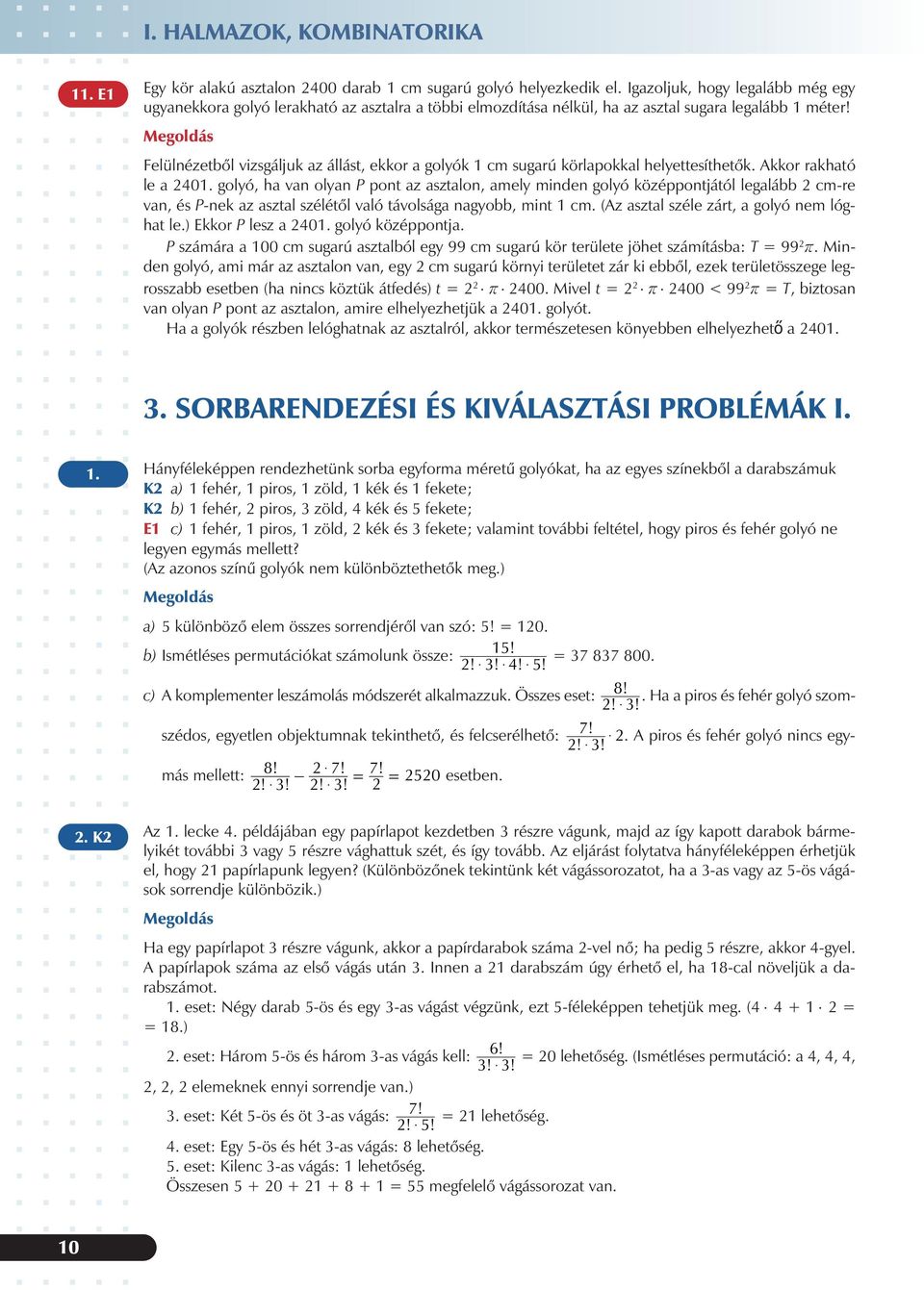 szélétõl vló távolság ngyo, mint cm (z sztl széle zárt, golyó nem lóght le) Ekkor P lesz 0 golyó középpontj P számár 00 cm sugrú sztlól egy 99 cm sugrú kör területe jöhet számítás: T 99 r Minden