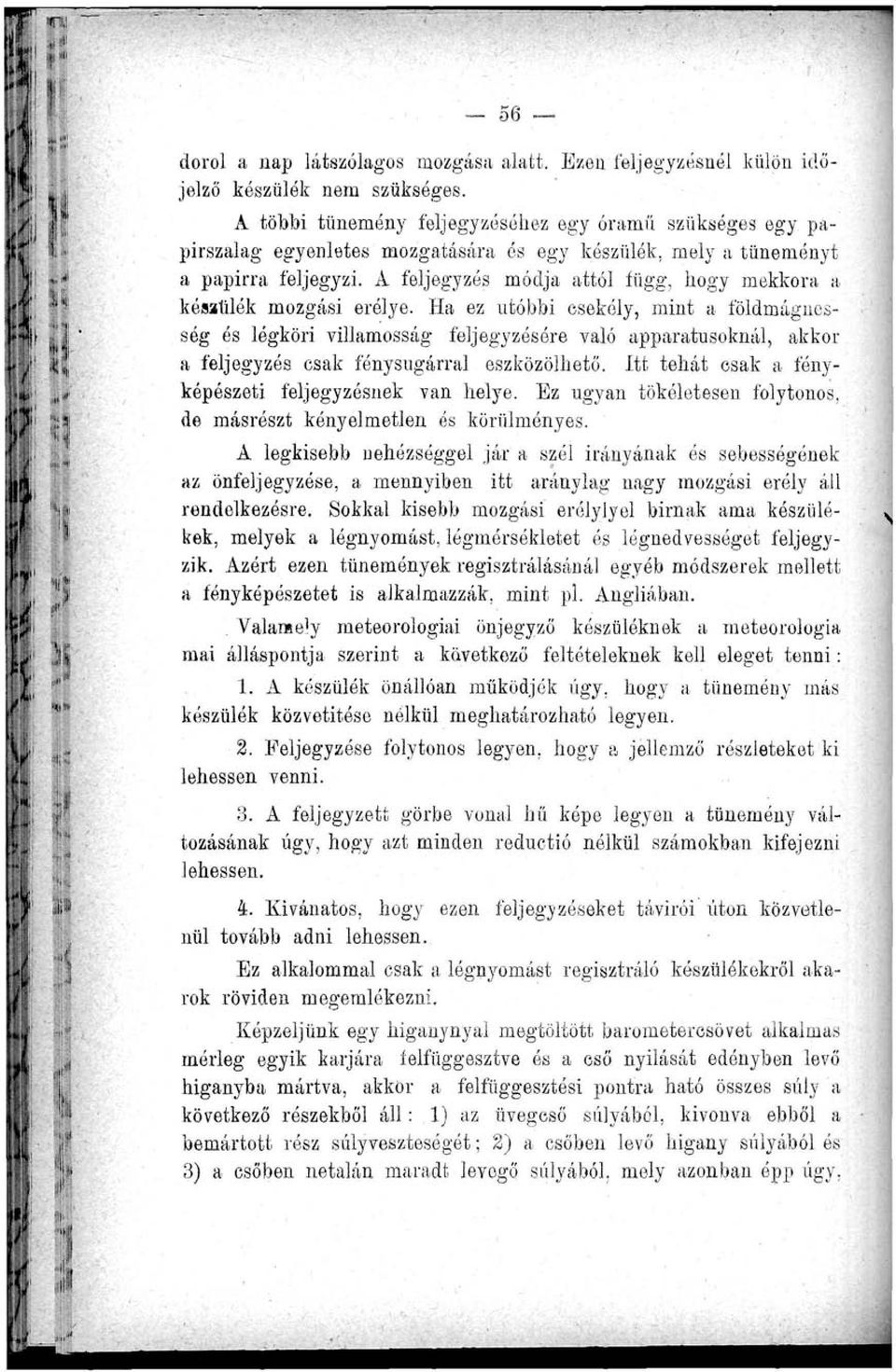 A feljegyzés módja attól függ, hogy mekkora a kósatilék mozgási erélye.