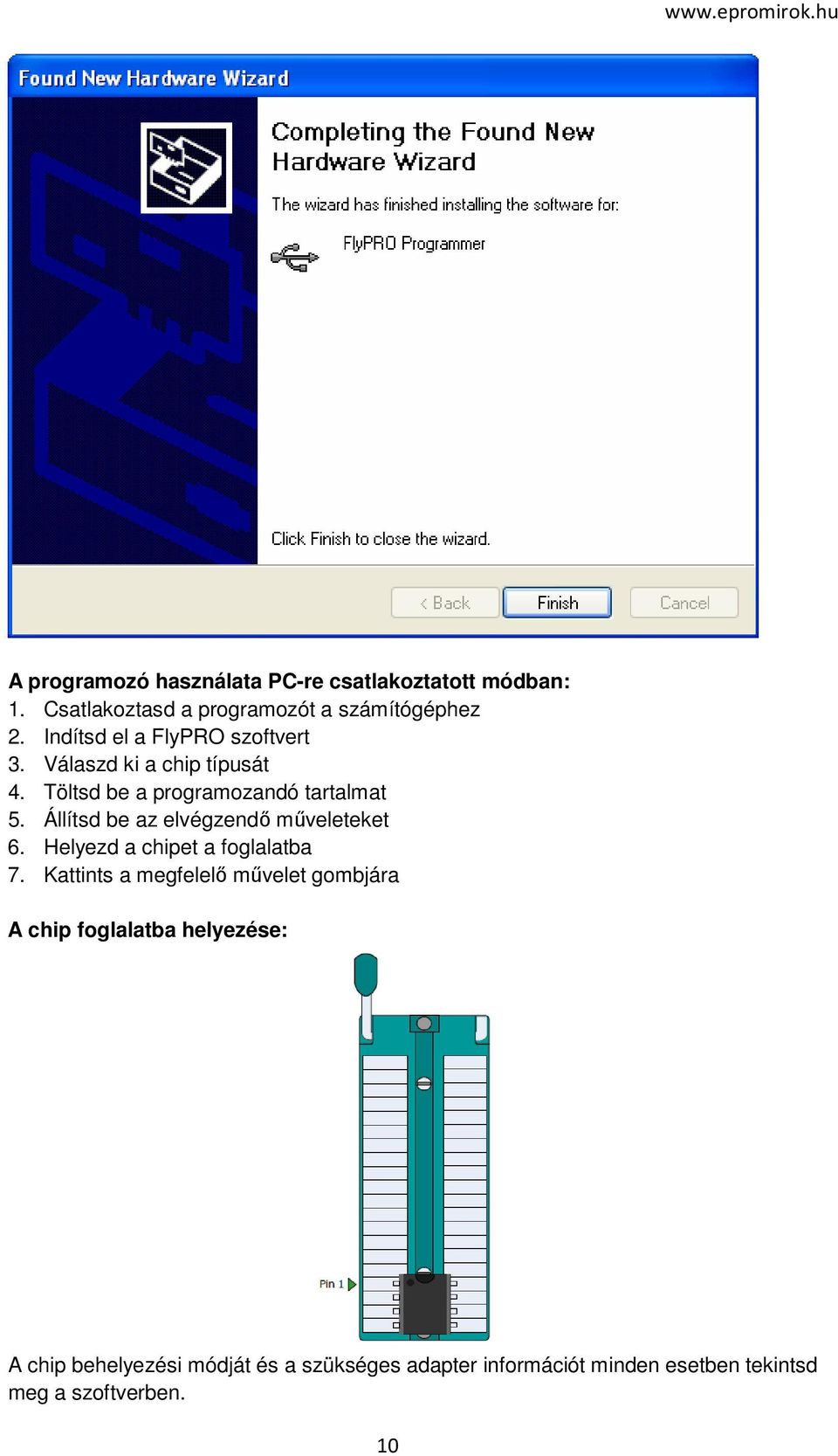 Állítsd be az elvégzendő műveleteket 6. Helyezd a chipet a foglalatba 7.