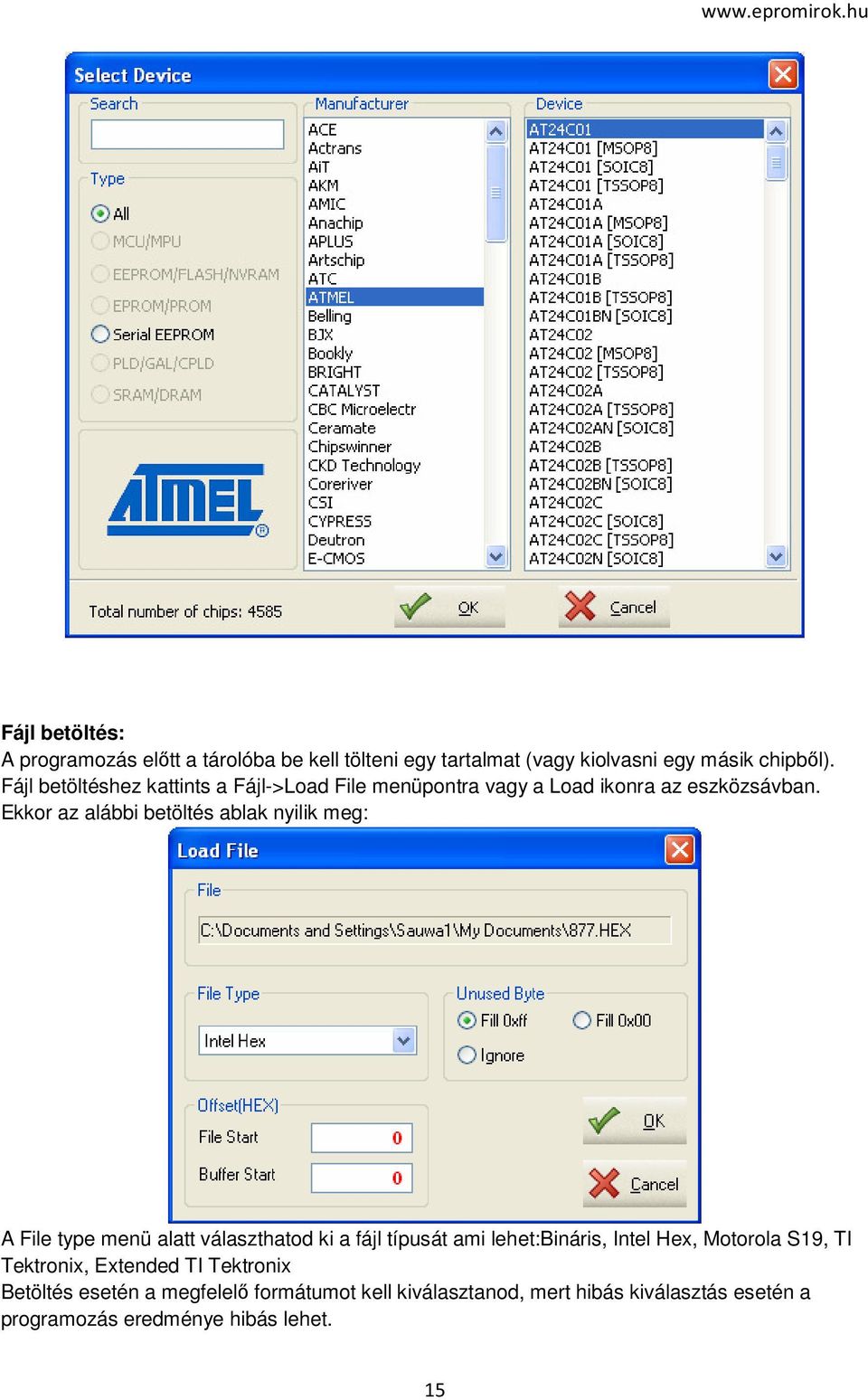 Ekkor az alábbi betöltés ablak nyilik meg: A File type menü alatt választhatod ki a fájl típusát ami lehet:bináris, Intel Hex,