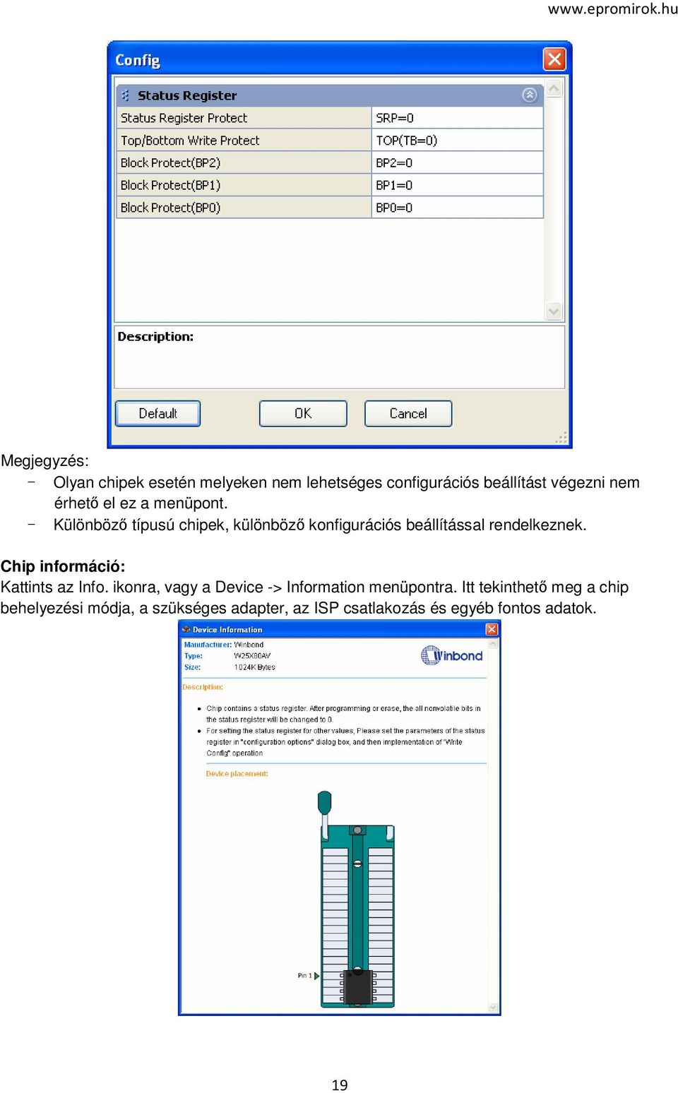 - Különböző típusú chipek, különböző konfigurációs beállítással rendelkeznek.