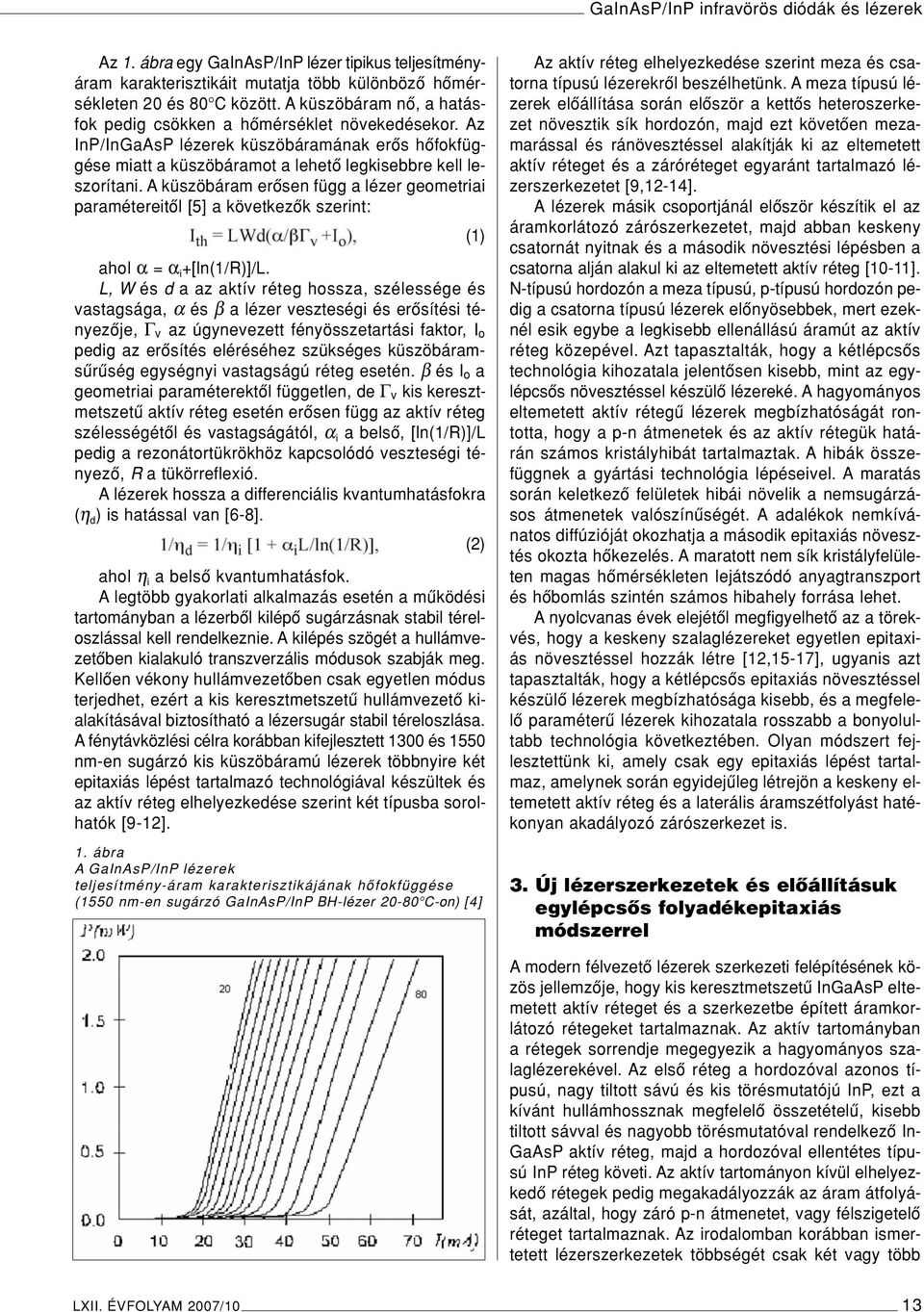 A küszöbáram erôsen függ a lézer geometriai paramétereitôl [5] a következôk szerint: (1) ahol α = α i +[ln(1/r)]/l.