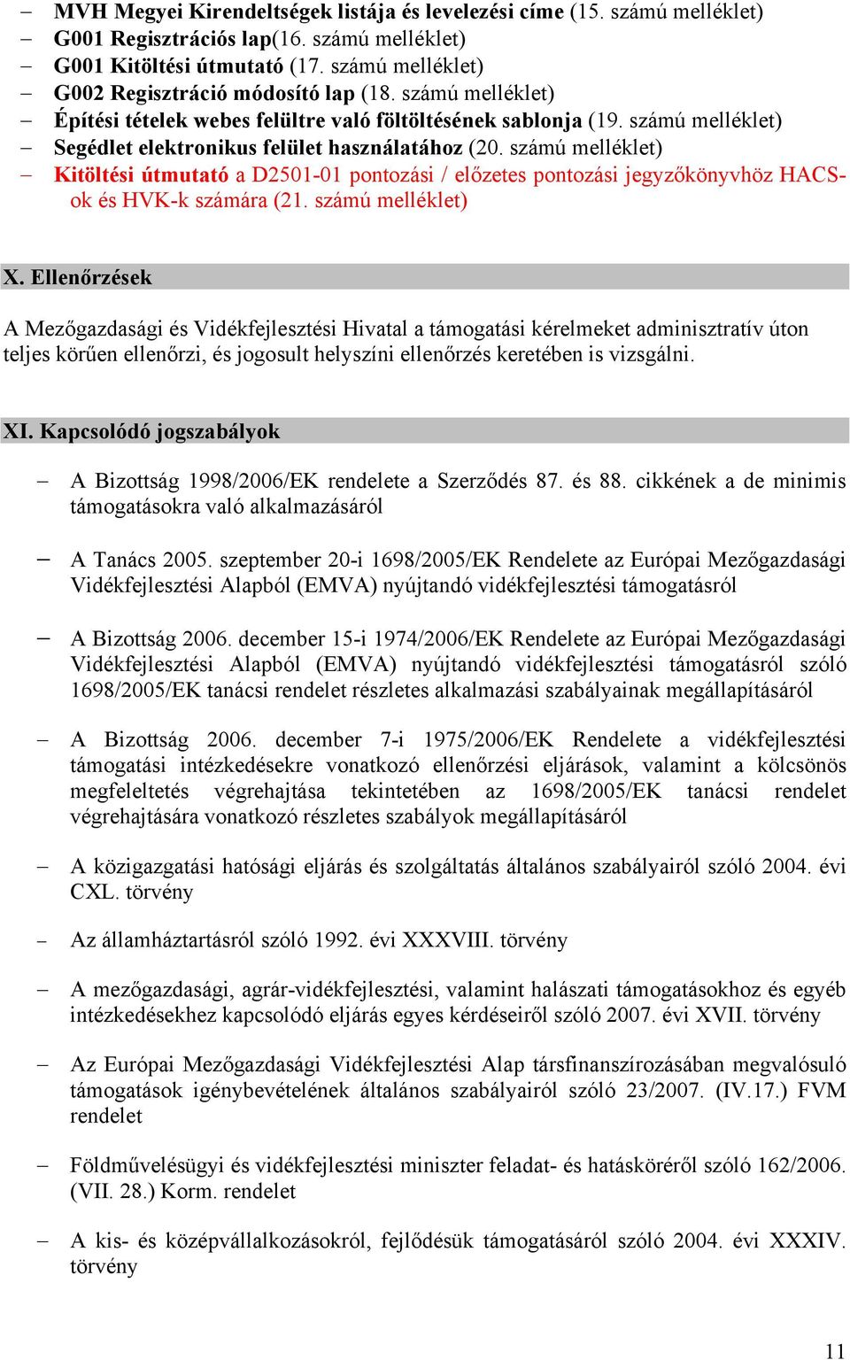 számú melléklet) Kitöltési útmutató a D2501-01 pontozási / előzetes pontozási jegyzőkönyvhöz HACSok és HVK-k számára (21. számú melléklet) X.