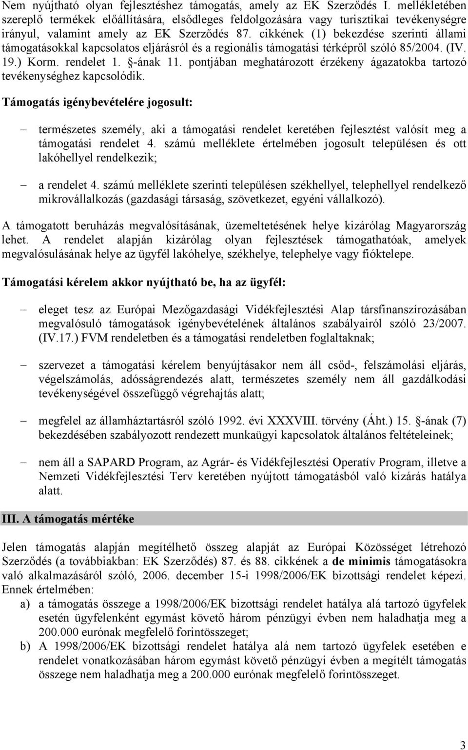 cikkének (1) bekezdése szerinti állami támogatásokkal kapcsolatos eljárásról és a regionális támogatási térképről szóló 85/2004. (IV. 19.) Korm. rendelet 1. -ának 11.