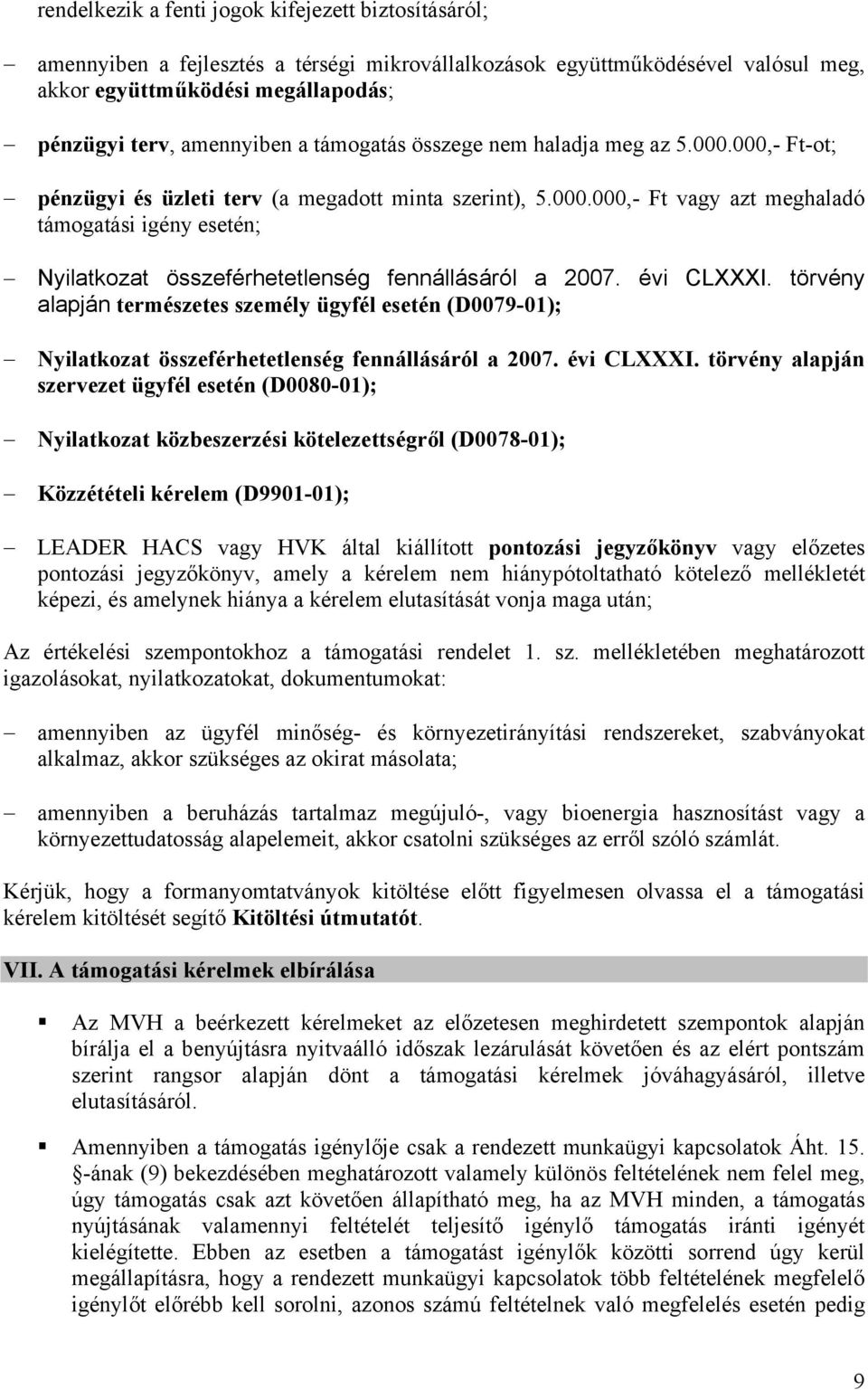 évi CLXXXI. törvény alapján természetes személy ügyfél esetén (D0079-01); Nyilatkozat összeférhetetlenség fennállásáról a 2007. évi CLXXXI.