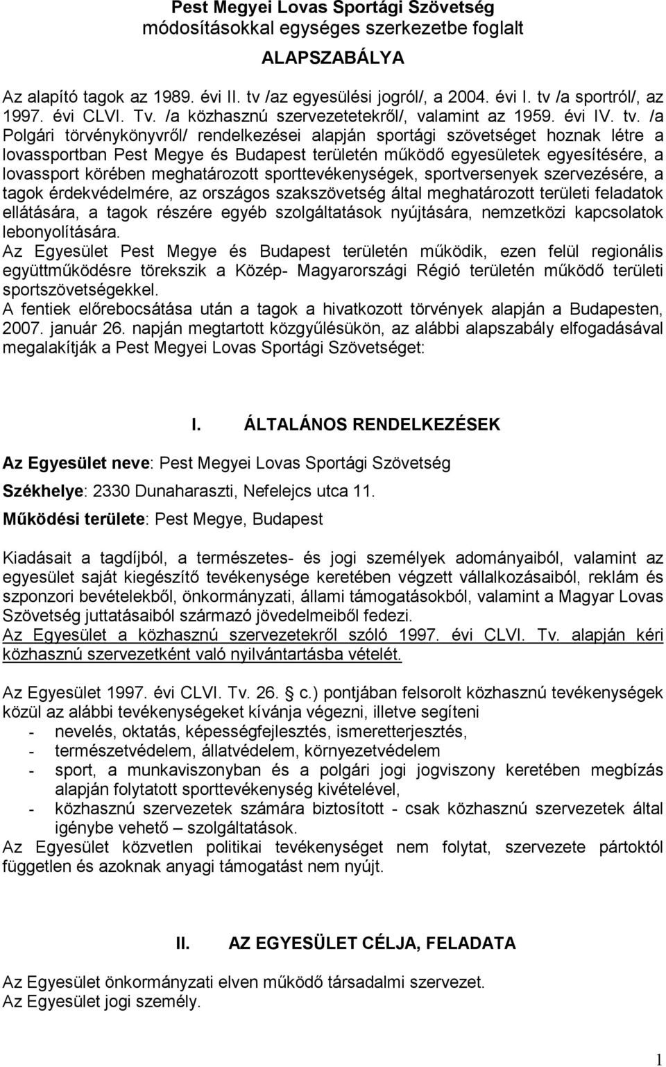 /a Polgári törvénykönyvrıl/ rendelkezései alapján sportági szövetséget hoznak létre a lovassportban Pest Megye és Budapest területén mőködı egyesületek egyesítésére, a lovassport körében