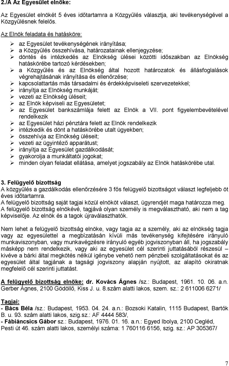 hatáskörébe tartozó kérdésekben; a Közgyőlés és az Elnökség által hozott határozatok és állásfoglalások végrehajtásának irányítása és ellenırzése; kapcsolattartás más társadalmi és érdekképviseleti