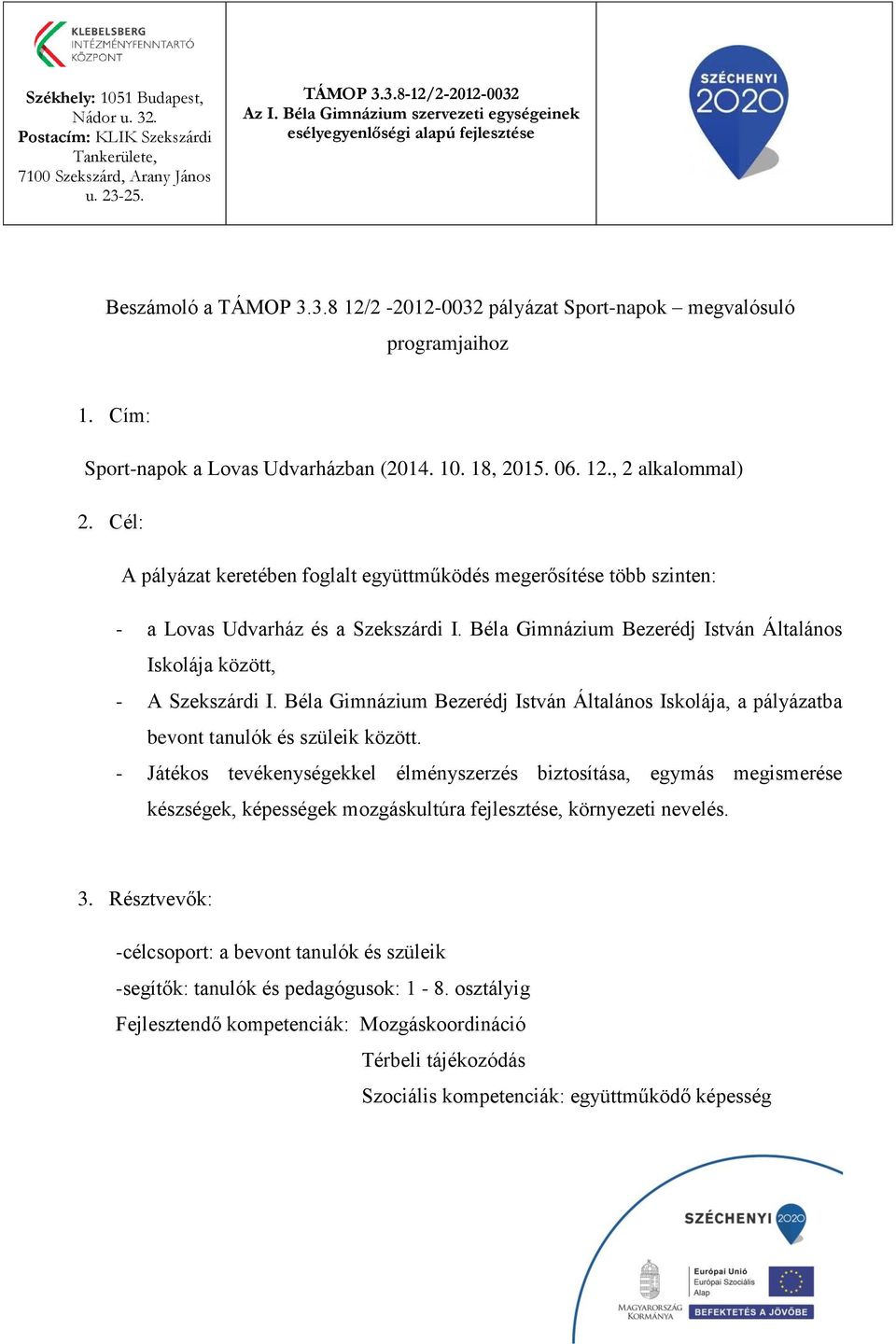 Béla Gimnázium Bezerédj István Általános Iskolája, a pályázatba bevont tanulók és szüleik között.