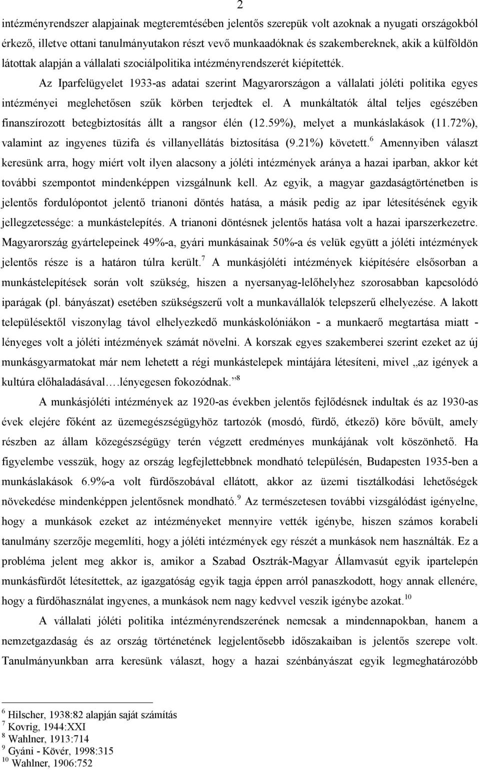 Az Iparfelügyelet 1933-as adatai szerint Magyarországon a vállalati jóléti politika egyes intézményei meglehetősen szűk körben terjedtek el.