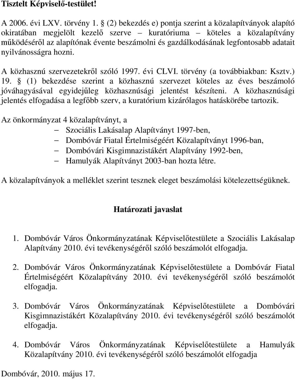 legfontosabb adatait nyilvánosságra hozni. A közhasznú szervezetekről szóló 1997. évi CLVI. törvény (a továbbiakban: Ksztv.) 19.