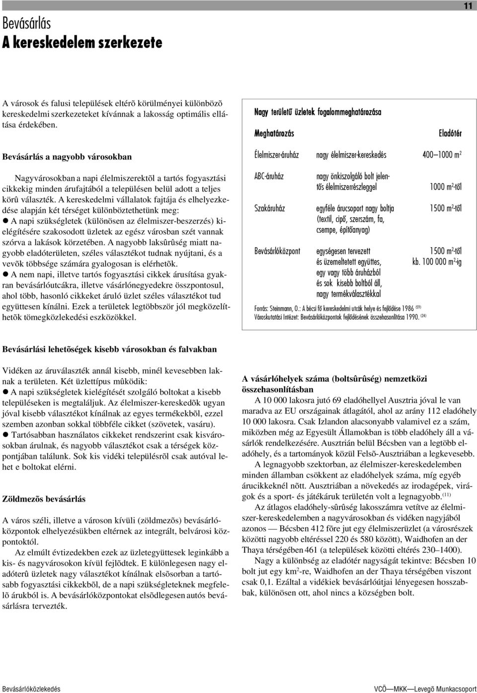 belül adott a teljes körû választék. A kereskedelmi vállalatok fajtája és elhelyezkedése alapján két térséget különböztethetünk meg:!