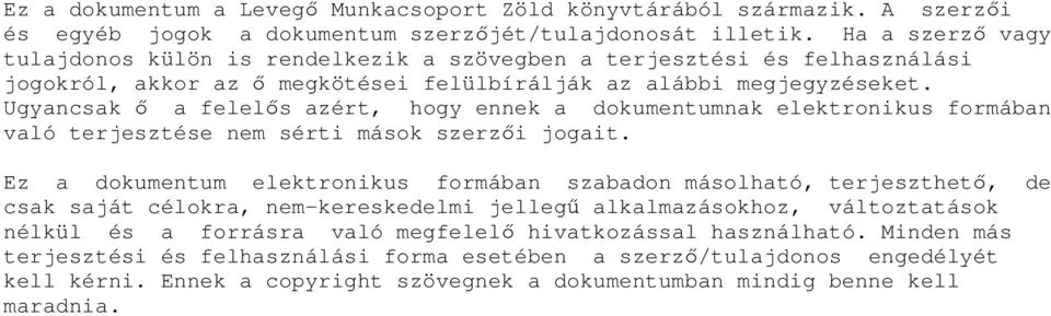 Ugyancsak ő a felelős azért, hogy ennek a dokumentumnak elektronikus formában való terjesztése nem sérti mások szerzői jogait.