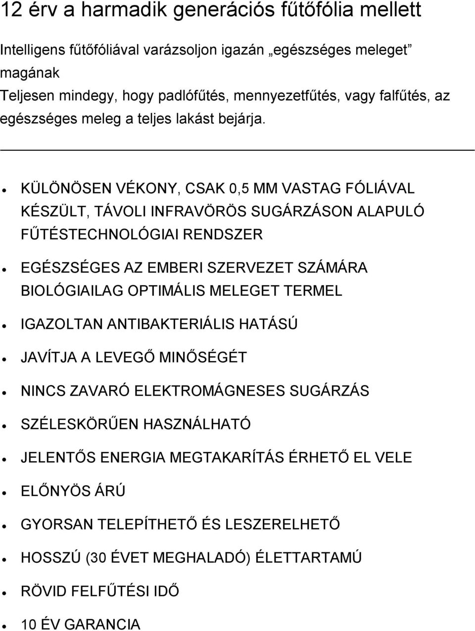 KÜLÖNÖSEN VÉKONY, CSAK 0,5 MM VASTAG FÓLIÁVAL KÉSZÜLT, TÁVOLI INFRAVÖRÖS SUGÁRZÁSON ALAPULÓ FŰTÉSTECHNOLÓGIAI RENDSZER EGÉSZSÉGES AZ EMBERI SZERVEZET SZÁMÁRA BIOLÓGIAILAG