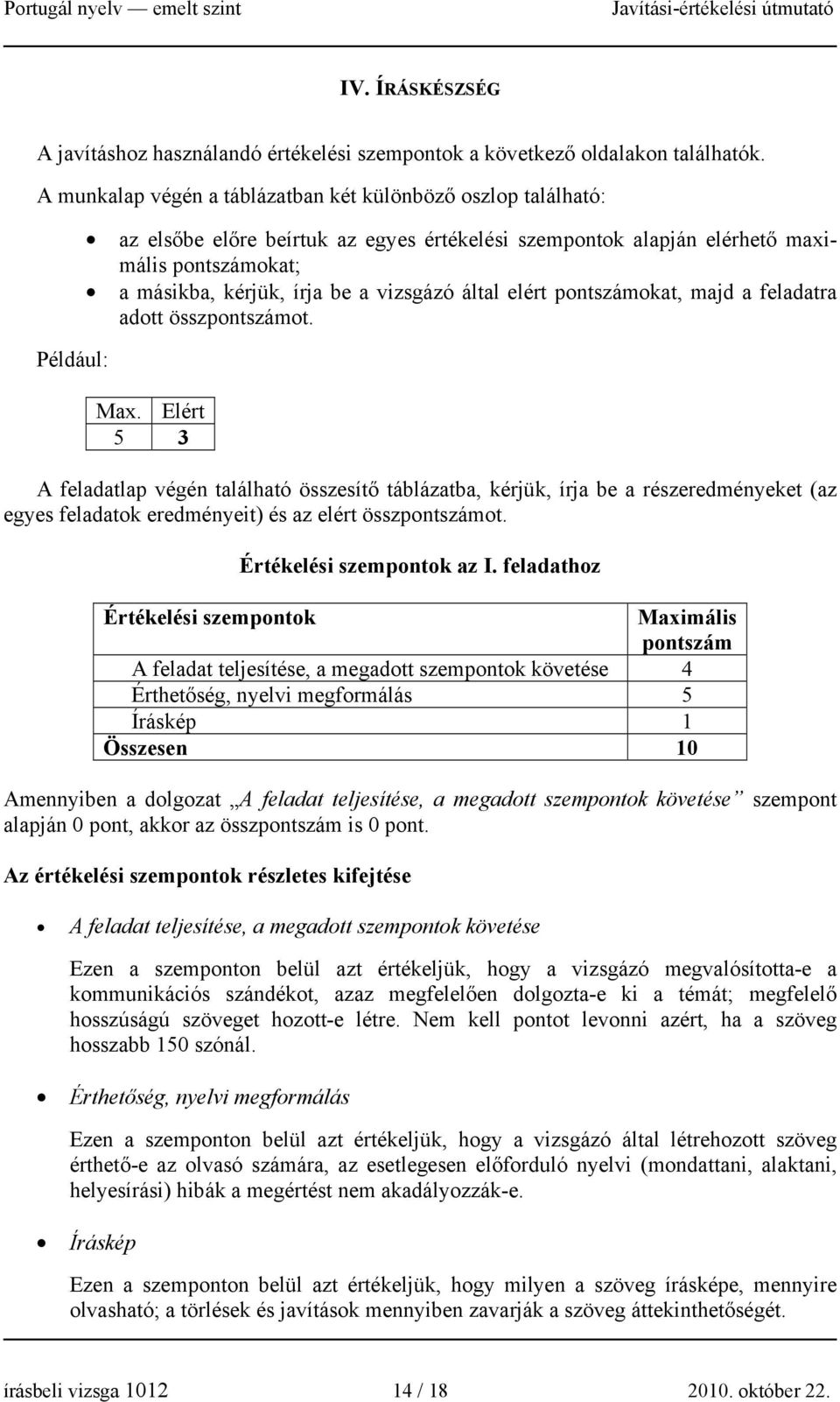 vizsgázó által elért pontszámokat, majd a feladatra adott összpontszámot. Max.