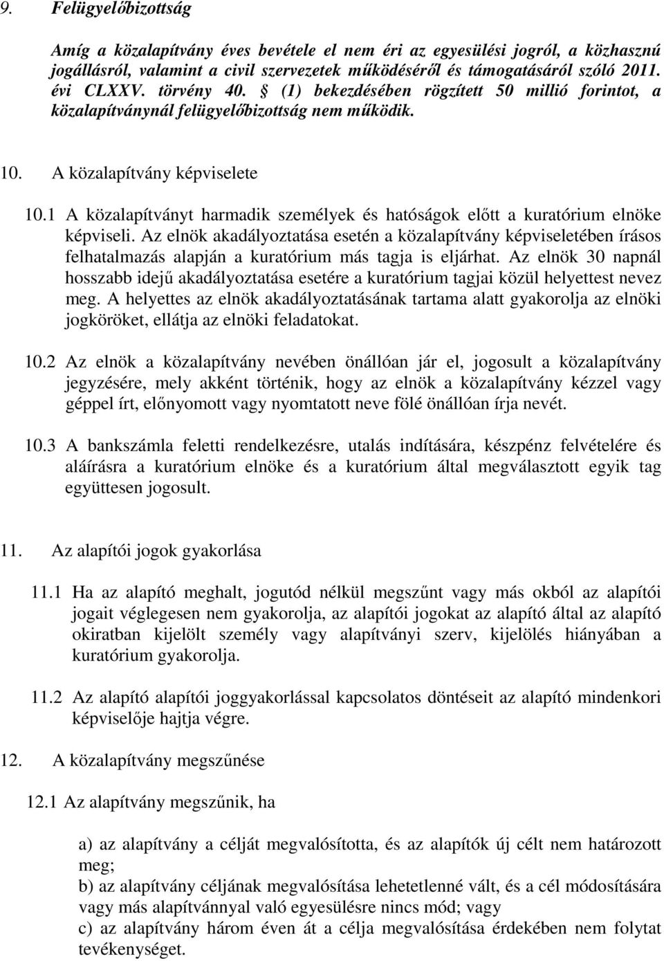 1 A közalapítványt harmadik személyek és hatóságok előtt a kuratórium elnöke képviseli.