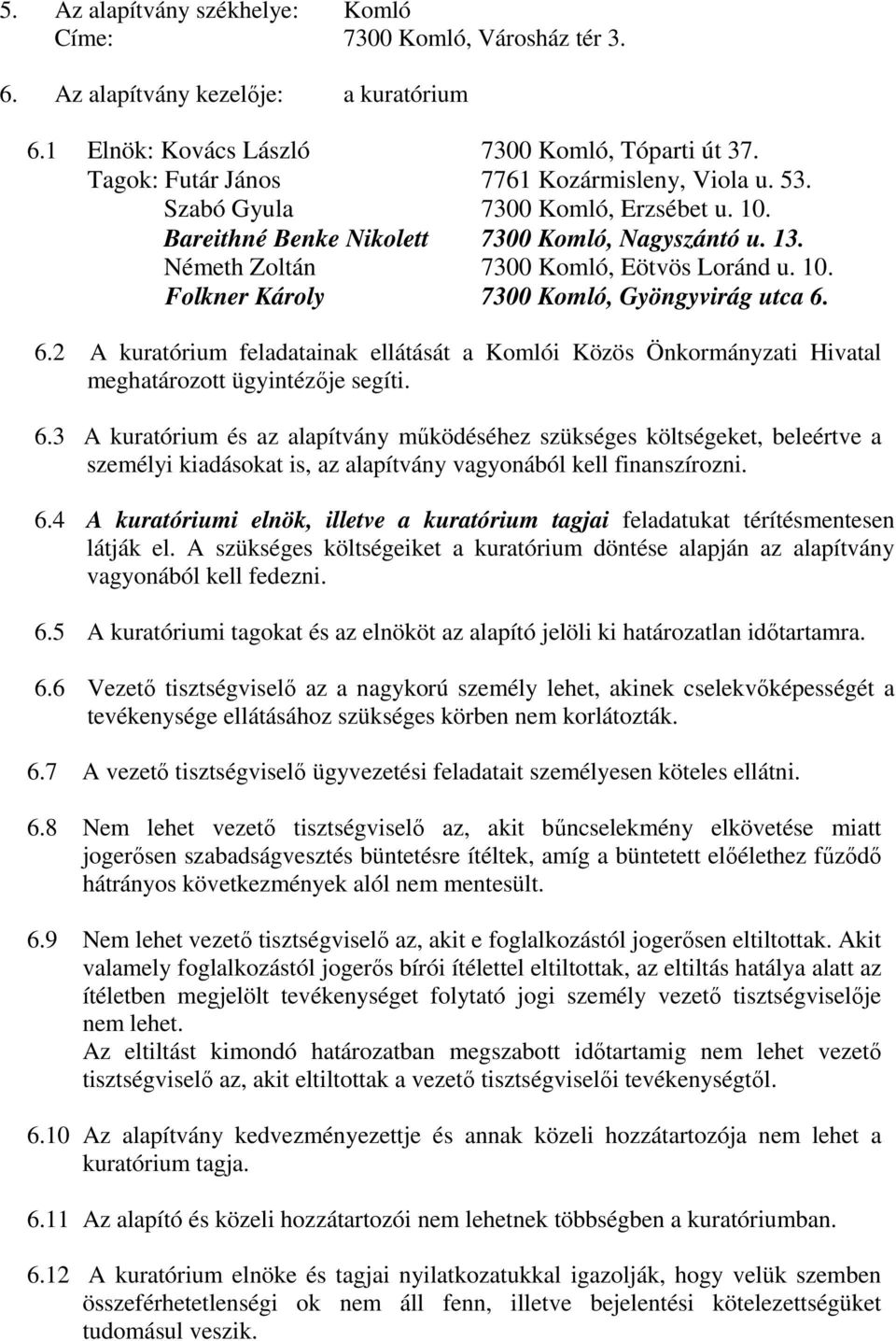 6.2 A kuratórium feladatainak ellátását a Komlói Közös Önkormányzati Hivatal meghatározott ügyintézője segíti. 6.