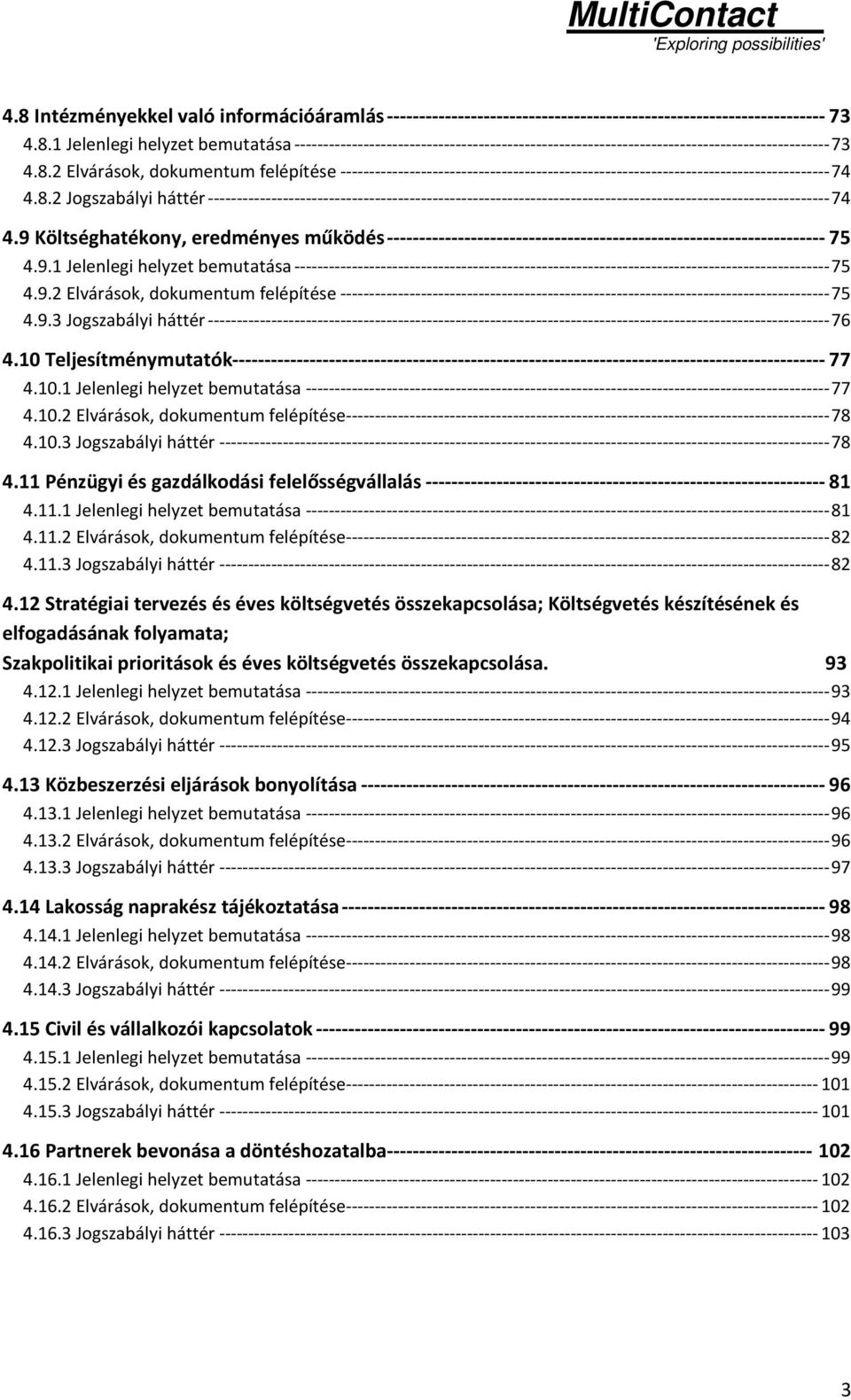 9 Költséghatékony, eredményes működés -------------------------------------------------------------------- 75 4.9.1 Jelenlegi helyzet bemutatása --------------------------------------------------------------------------------------------- 75 4.