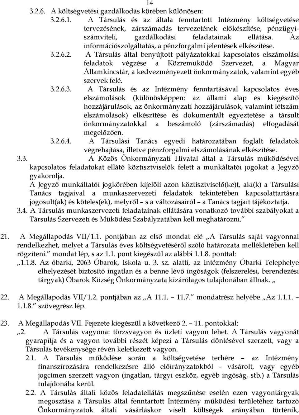 6.2. A Társulás által benyújtott pályázatokkal kapcsolatos elszámolási feladatok végzése a Közreműködő Szervezet, a Magyar Államkincstár, a kedvezményezett önkormányzatok, valamint egyéb szervek felé.