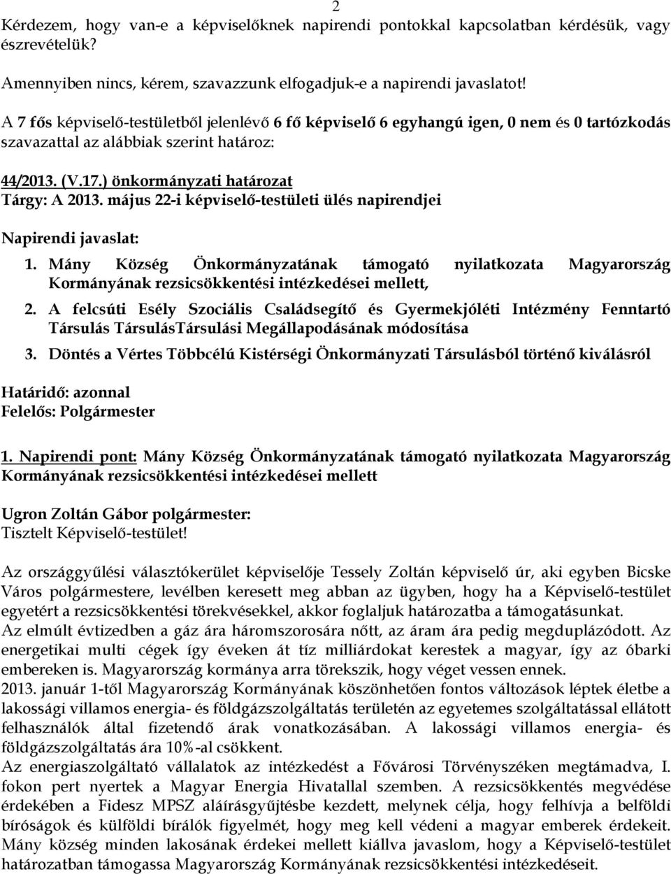 május 22-i képviselő-testületi ülés napirendjei Napirendi javaslat: 1. Mány Község Önkormányzatának támogató nyilatkozata Magyarország Kormányának rezsicsökkentési intézkedései mellett, 2.