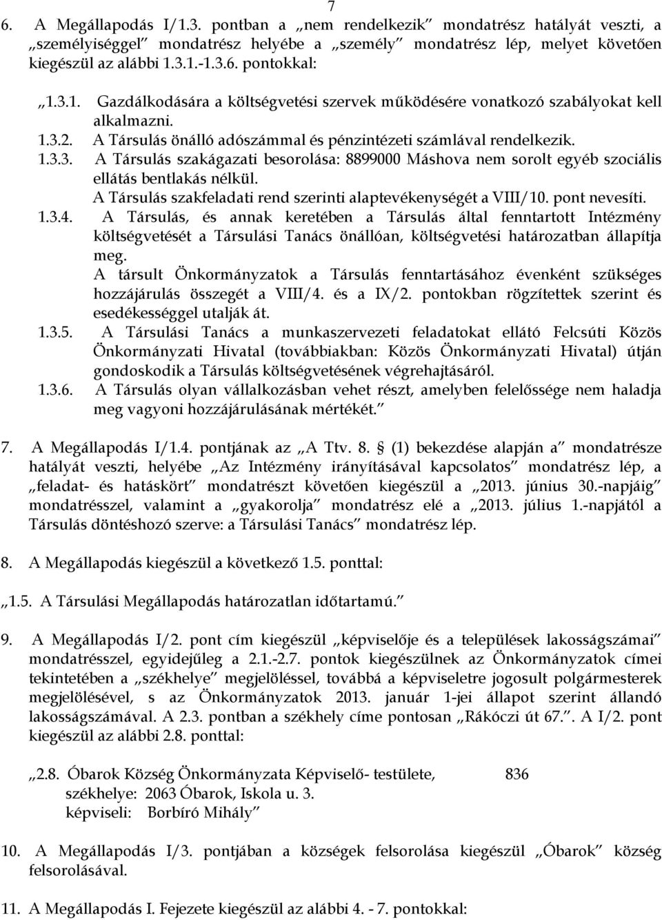 A Társulás szakfeladati rend szerinti alaptevékenységét a VIII/10. pont nevesíti. 1.3.4.