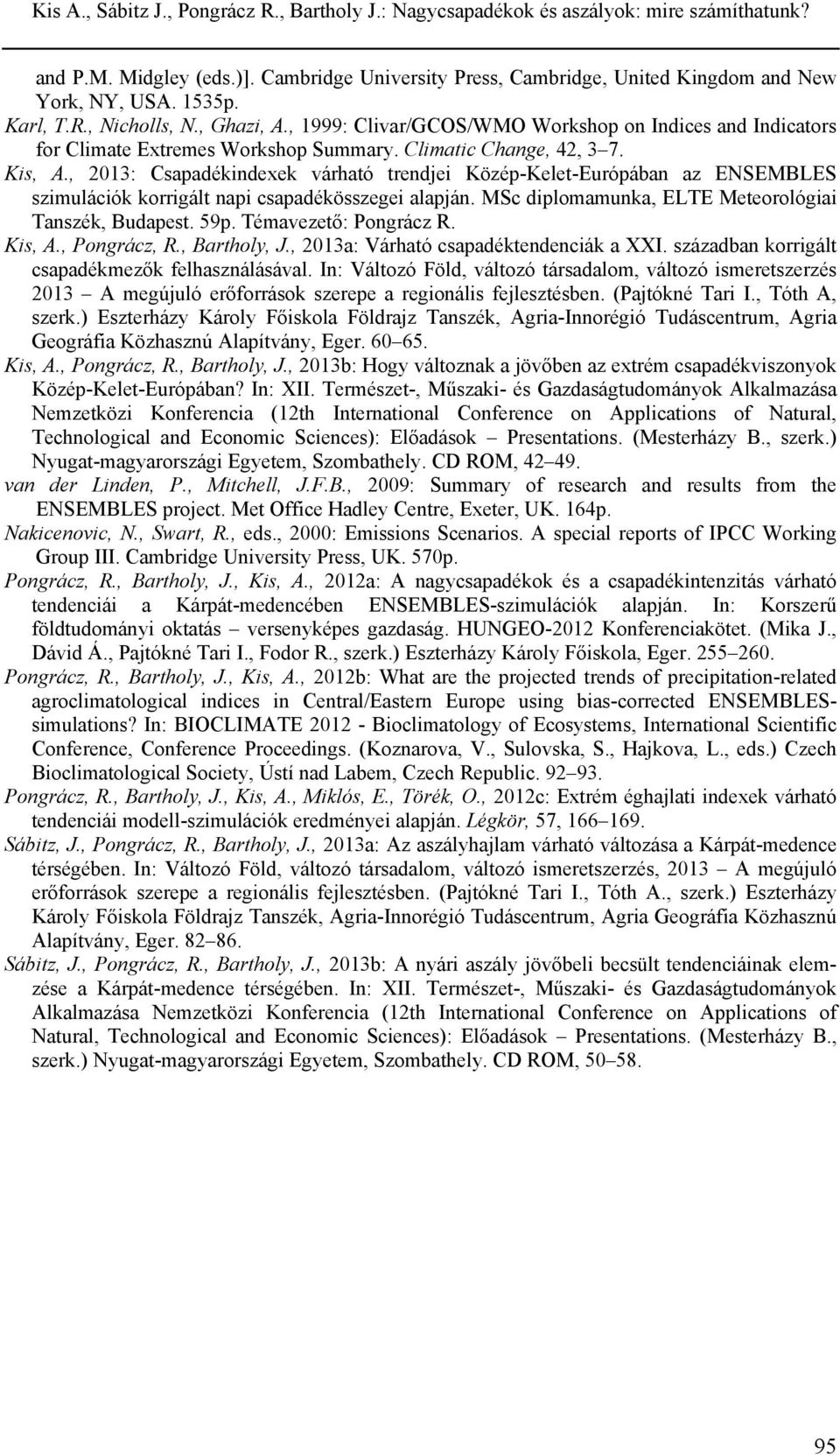 , 2013: Csapadékindexek várható trendjei Közép-Kelet-Európában az ENSEMBLES szimulációk korrigált napi csapadékösszegei alapján. MSc diplomamunka, ELTE Meteorológiai Tanszék, Budapest. 59p.