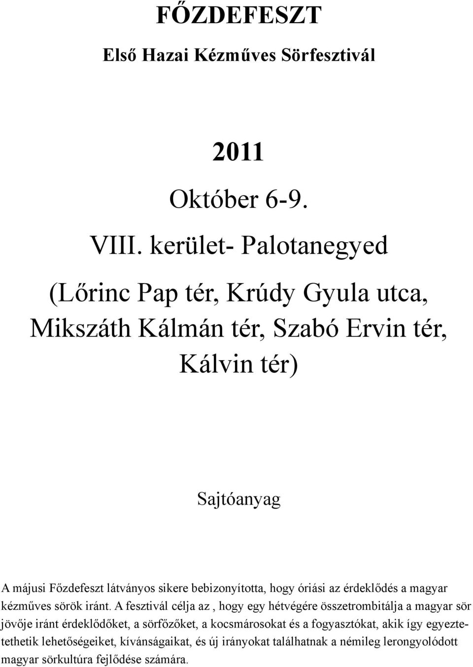 látványos sikere bebizonyította, hogy óriási az érdeklődés a magyar kézműves sörök iránt.