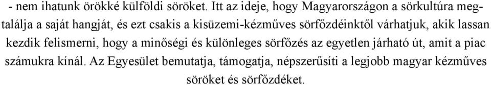 kisüzemi-kézműves sörfőzdéinktől várhatjuk, akik lassan kezdik felismerni, hogy a minőségi és