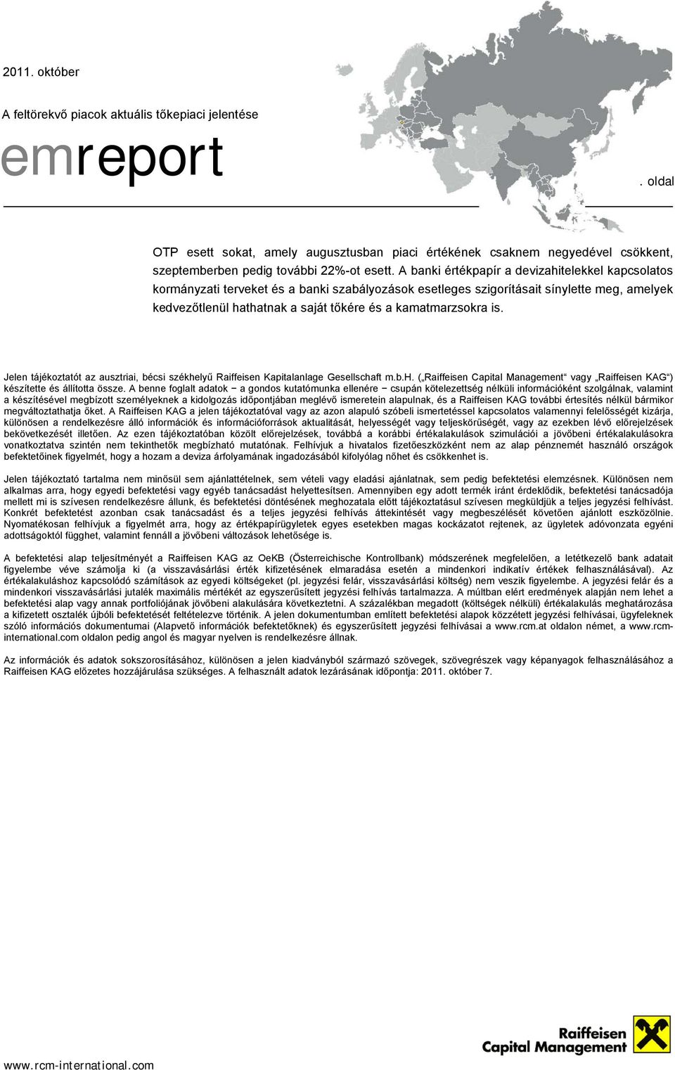 kamatmarzsokra is. Jelen tájékoztatót az ausztriai, bécsi székhelyű Raiffeisen Kapitalanlage Gesellschaft m.b.h. ( Raiffeisen Capital Management vagy Raiffeisen KAG ) készítette és állította össze.