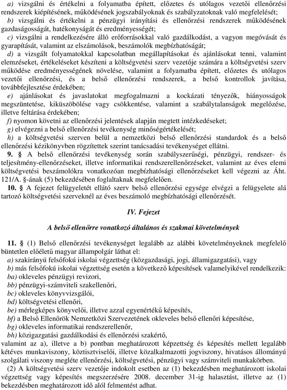 megóvását és gyarapítását, valamint az elszámolások, beszámolók megbízhatóságát; d) a vizsgált folyamatokkal kapcsolatban megállapításokat és ajánlásokat tenni, valamint elemzéseket, értékeléseket