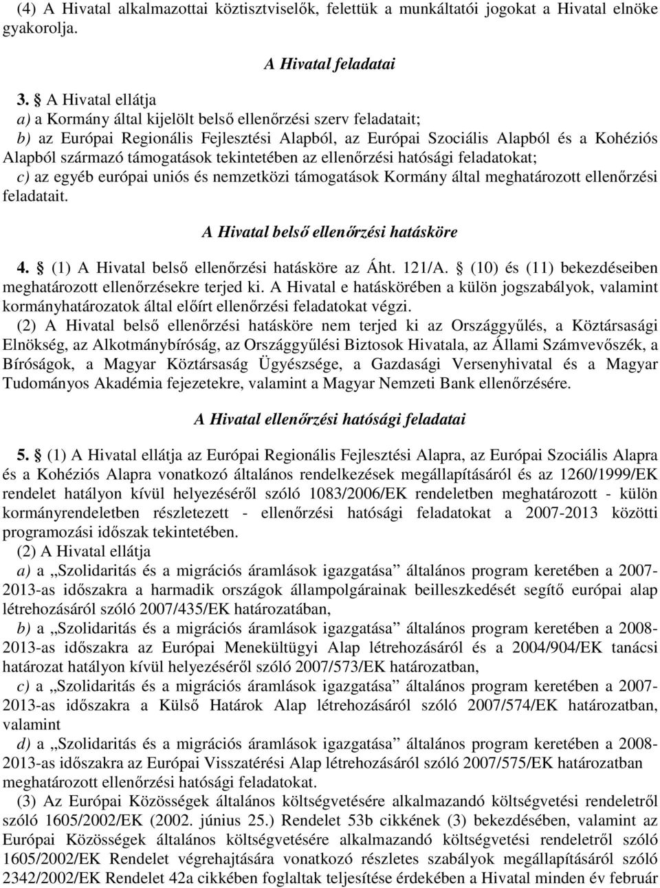 tekintetében az ellenırzési hatósági feladatokat; c) az egyéb európai uniós és nemzetközi támogatások Kormány által meghatározott ellenırzési feladatait. A Hivatal belsı ellenırzési hatásköre 4.