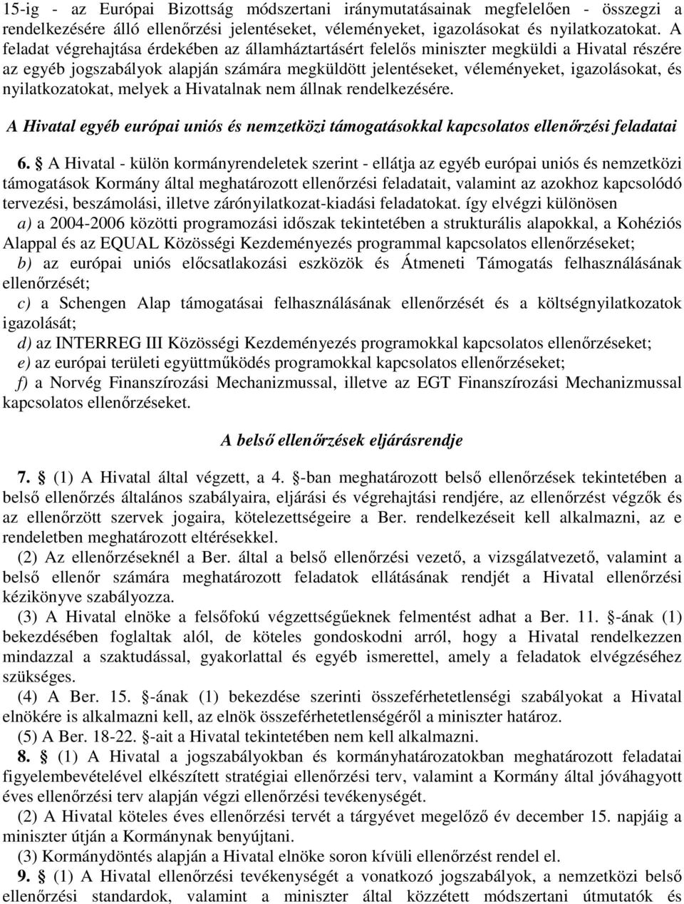 nyilatkozatokat, melyek a Hivatalnak nem állnak rendelkezésére. A Hivatal egyéb európai uniós és nemzetközi támogatásokkal kapcsolatos ellenırzési feladatai 6.