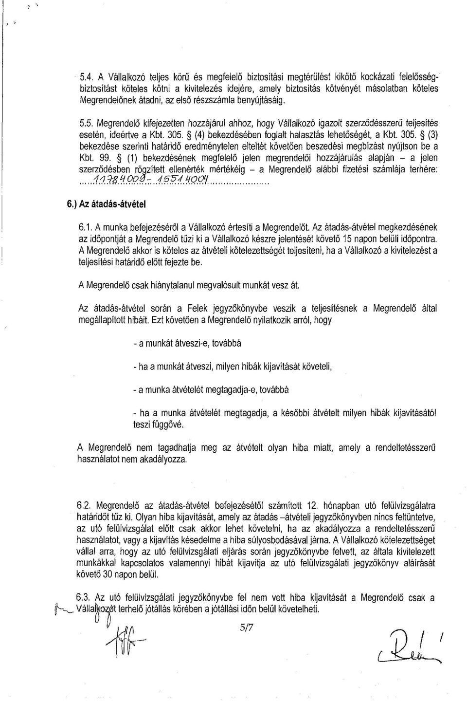 (4) bekezdésében foglalt halasztás lehetőségét, a Kbt. 305. (3) bekezdése szerinti határidő eredménytelen elteltét követően beszedési megbízást nyújtson be a Kbt. 99.