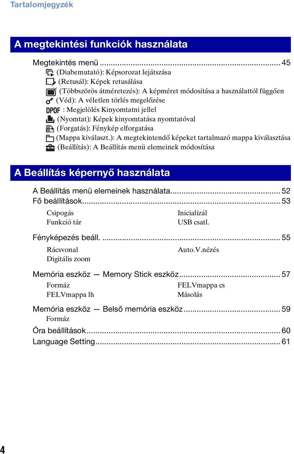 Kinyomtatni jellel (Nyomtat): Képek kinyomtatása nyomtatóval (Forgatás): Fénykép elforgatása (Mappa kiválaszt.