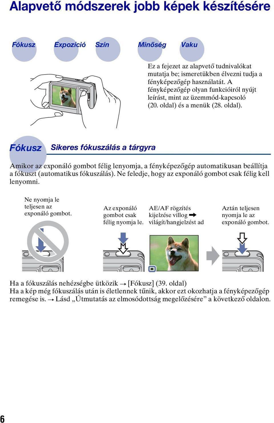 és a menük (28. oldal). Fókusz Sikeres fókuszálás a tárgyra Amikor az exponáló gombot félig lenyomja, a fényképezőgép automatikusan beállítja a fókuszt (automatikus fókuszálás).