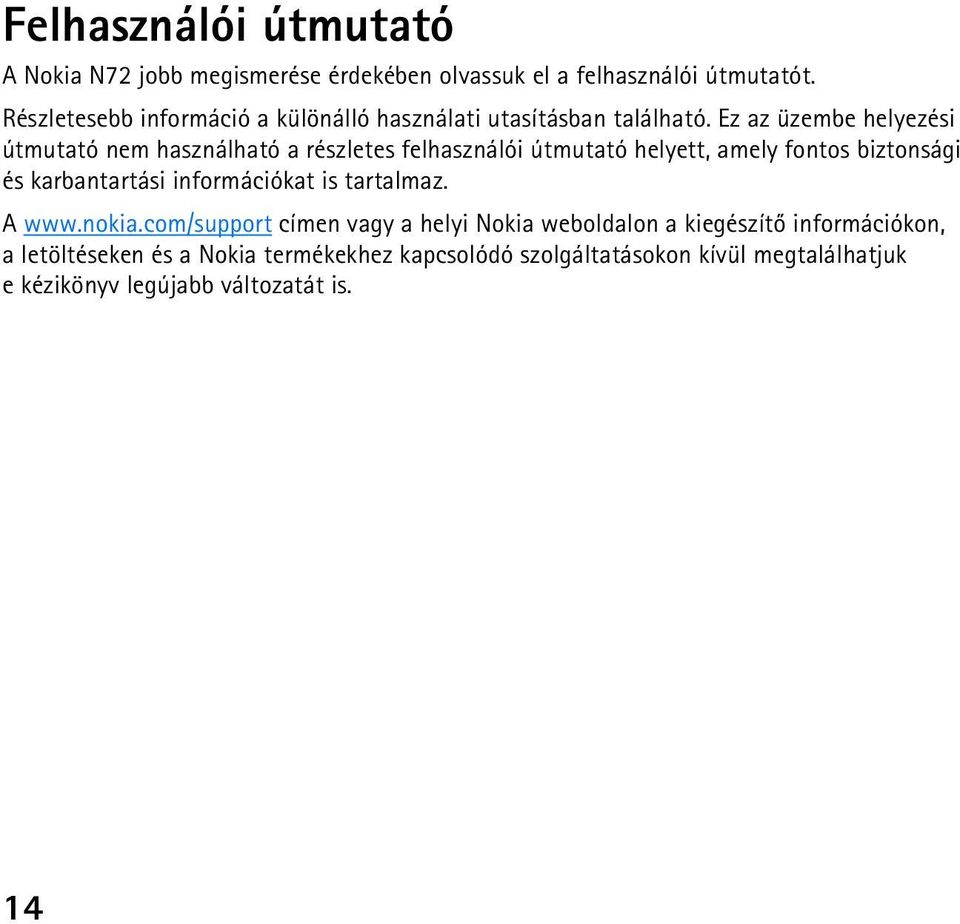 Ez az üzembe helyezési útmutató nem használható a részletes felhasználói útmutató helyett, amely fontos biztonsági és karbantartási