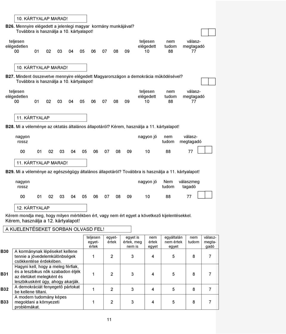 teljesen teljesen elégedetlen elégedett teljesen teljesen elégedetlen elégedett 11. KÁRTYALAP B28. Mi a véleménye az oktatás általános állapotáról? Kérem, használja a 11. kártyalapot!