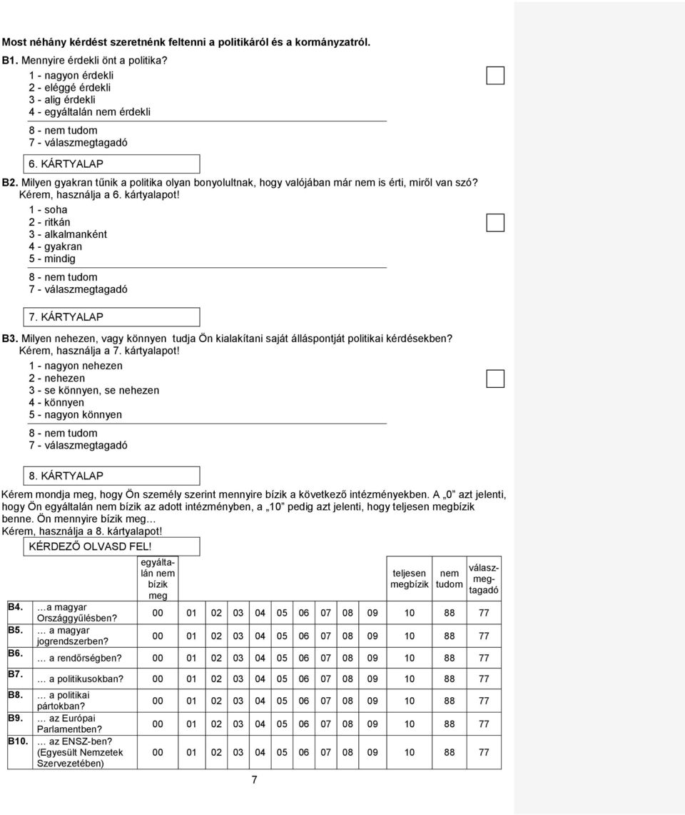 1 - soha 2 - ritkán 3 - alkalmanként 4 - gyakran 5 - mindig 8-7. KÁRTYALAP B3. Milyen nehezen, vagy könnyen tudja Ön kialakítani saját álláspontját politikai kérdésekben? Kérem, használja a 7.
