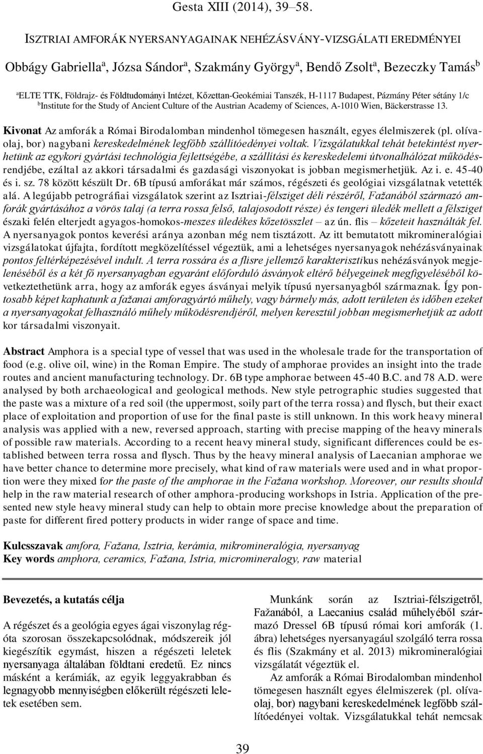 Intézet, Kőzettan-Geokémiai Tanszék, H-1117 Budapest, Pázmány Péter sétány 1/c b Institute for the Study of Ancient Culture of the Austrian Academy of Sciences, A-1010 Wien, Bäckerstrasse 13.
