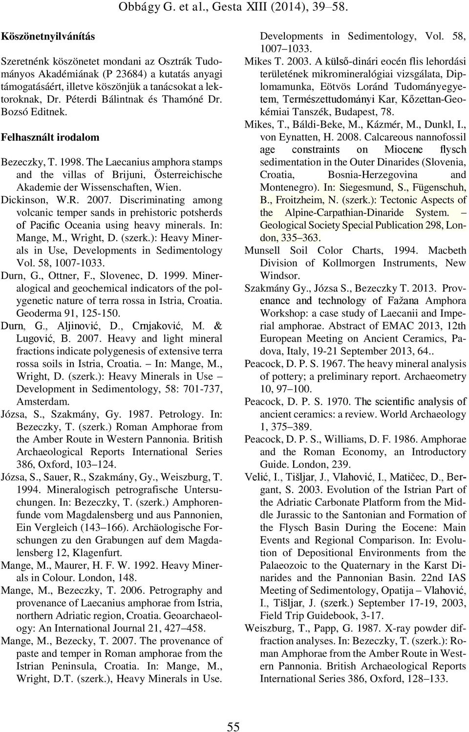 Dickinson, W.R. 2007. Discriminating among volcanic temper sands in prehistoric potsherds of Pacific Oceania using heavy minerals. In: Mange, M., Wright, D. (szerk.