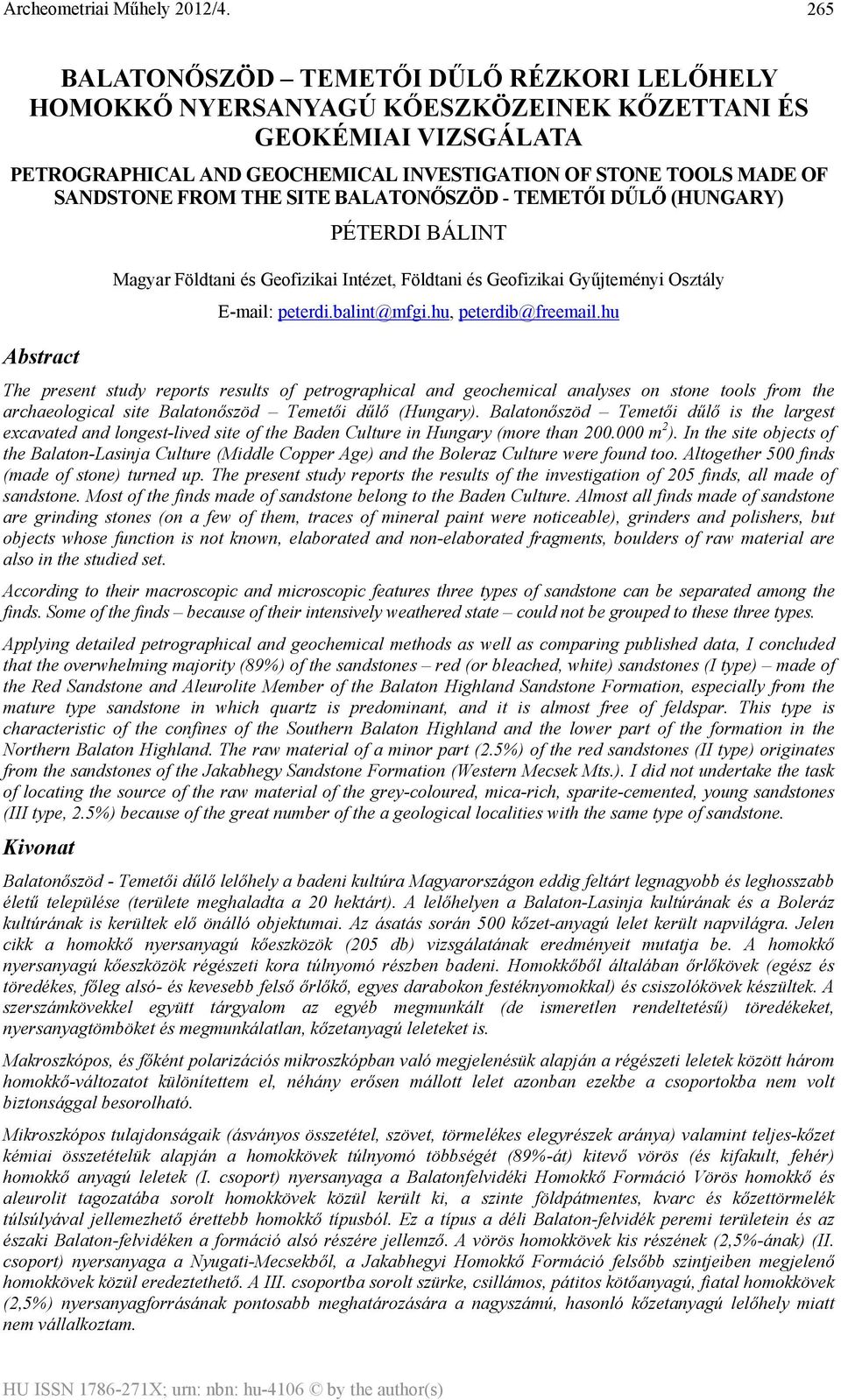 hu, peterdib@freemail.hu The present study reports results of petrographical and geochemical analyses on stone tools from the archaeological site Balatonőszöd Temetői dűlő (Hungary).