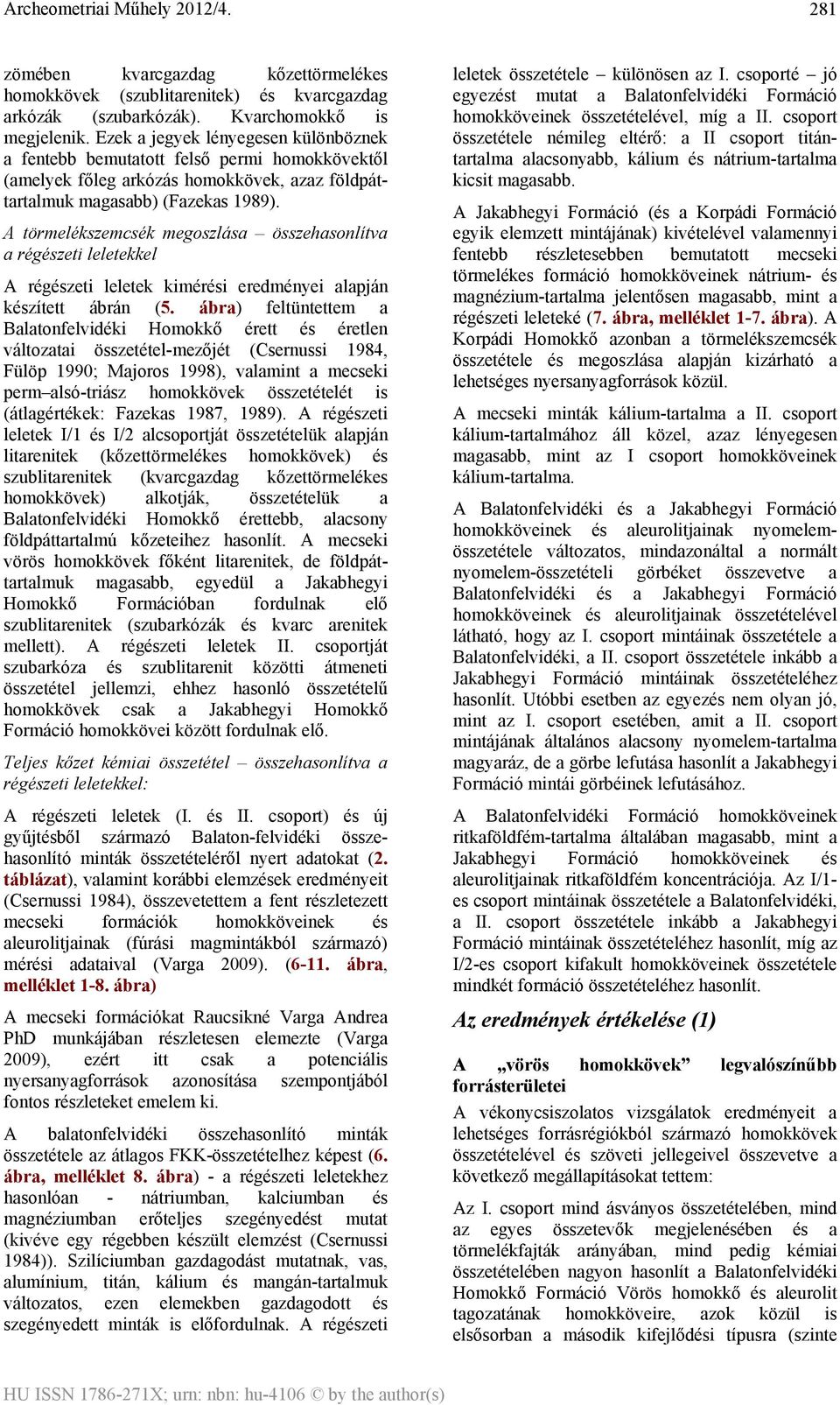 A törmelékszemcsék megoszlása összehasonlítva a régészeti leletekkel A régészeti leletek kimérési eredményei alapján készített ábrán (5.