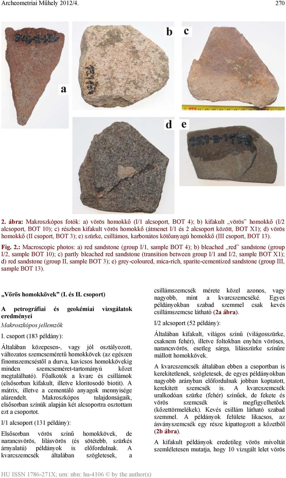 vörös homokkő (II csoport, BOT 3); e) szürke, csillámos, karbonátos kötőanyagú homokkő (III csoport, BOT 13). Fig. 2.